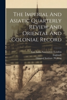 The Imperial And Asiatic Quarterly Review And Oriental And Colonial Record 1022330276 Book Cover