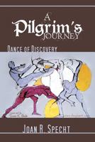 A Pilgrim's Journey: Dance of Discovery 1465354956 Book Cover