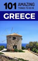 101 Amazing Things to Do in Greece : Greece Travel Guide 1726856860 Book Cover