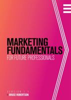 Marketing Fundamentals for Future Professionals 1634875915 Book Cover