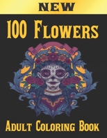 100 Flowers Adult Coloring Book: Adult Relaxation Coloring Book 100 Inspirational Floral Pattern Only Beautiful Flowers Coloring Book For Adults Relaxation B08QFYX9K8 Book Cover