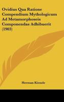 Ovidius Qua Ratione Compendium Mythologicum Ad Metamorphoseis Componendas Adhibuerit (1903) 1160221685 Book Cover