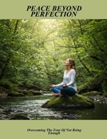 Peace Beyond Perfection: Overcoming The Fear Of Not Being Enough B0FP8XDL7C Book Cover
