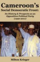 Cameroon's Social Democratic Front: Its History and Prospects as an Opposition Political Party (1990-2011) 9956558168 Book Cover