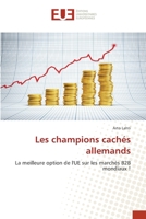 Les champions cachés allemands: La meilleure option de l'UE sur les marchés B2B mondiaux ! 613955330X Book Cover