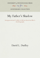 My Father's Shadow: Intergenerational Conflict in African American Men's Autobiography 0812230817 Book Cover