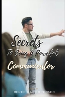 Secrets To Being A Powerful Communicator B09JJKHMGK Book Cover