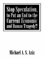 Stop Speculation, to Put an End to the Current Economic and Human Tragedy!! 1496984765 Book Cover