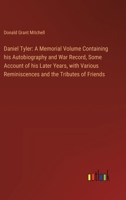 Daniel Tyler: A Memorial Volume Containing his Autobiography and War Record, Some Account of his Later Years, with Various Reminiscences and the Tributes of Friends 3385313155 Book Cover