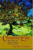 Creative Life: Spirit, Power, and Human Contact in the Practice of Art 1890772461 Book Cover