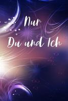 Nur du und ich: Nur du und ich / Pers�nliches Buch f�r Paare zum Ausf�llen 1076353223 Book Cover