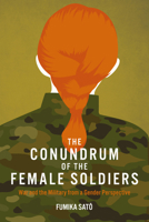 The Conundrum of the Female Soldiers: War and the Military from a Gender Perspective 1920850597 Book Cover