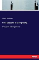 First Lessons in Geography: Designed for Beginners 333716658X Book Cover