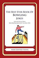 The Best Ever Book of Bowling Jokes: Lots and Lots of Jokes Specially Repurposed for You-Know-Who 1468114263 Book Cover