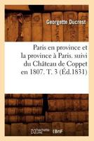 Paris en Province et La Province a Paris: par Mme Gits Ducrest; auteur des m�moires sur ĺimp�ratrice Jos�phine suive du chateau de coppet en 1807, ...; TOME TROISI�ME 2019621037 Book Cover