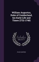 William Augustus, Duke Of Cumberland: His Early Life And Times, 1721-1748 9353707374 Book Cover