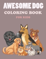 Awesome Dogs Coloring Book For kids B097654Z4Z Book Cover