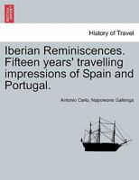 Iberian Reminiscences. Fifteen years' travelling impressions of Spain and Portugal. VOL. I 1241350272 Book Cover