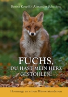 Fuchs, du hast mein Herz gestohlen!: Hommage an einen Missverstandenen 3738633324 Book Cover