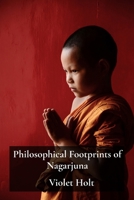 Philosophical Footprints of Nagarjuna: Emptiness, Causality, and the Middle Way in Mahayana Buddhism B0DVLZ4QHJ Book Cover