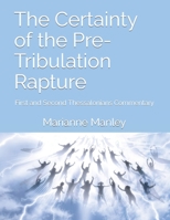 The Certainty of the Pre-Tribulation Rapture: First and Second Thessalonians Commentary 0578631148 Book Cover