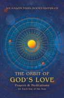 The Orbit of God's Love: Prayers and Meditations for Each Day of the Year: A Sampler from Anamchara Books 1625248695 Book Cover