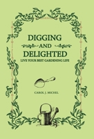 Digging and Delighted: Live Your Best Gardening Life 1733500979 Book Cover