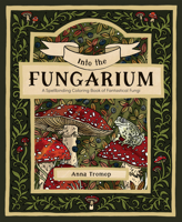 Into the Fungarium: A Spellbinding Coloring Book of Fantastical Fungi 1837836353 Book Cover