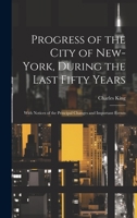 Progress of the City of New-York, During the Last Fifty Years; With Notices of the Principal Changes and Important Events 1022755110 Book Cover