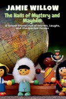 The Halls of Mystery and Mayhem: 12 School Stories Full of Secrets, Laughs, and Unexpected Heroes (Classroom Chronicles) B0FH13D3NM Book Cover