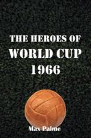 The Heroes of World Cup 1966 1491893184 Book Cover