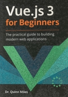 Vue.js 3 for Beginners: The Practical Guide to Building Modern Web Applications B0FJ69WBNZ Book Cover