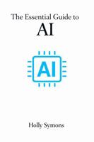 The Essential Guide to AI: What It Is, What It Isn’t, and What It Means for Real People 1923567756 Book Cover