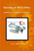 First step on FPGA Xilinx. Introduzione alla progettazione dei sistemi SoC. 1326806068 Book Cover