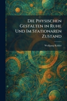 Die Physischen Gestalten in Ruhe Und Im Stationaren Zustand (German Edition) 102560721X Book Cover