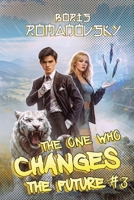 The One Who Changes the Future (Book #3): A Dystopian Portal Progression Fantasy Series 8077024017 Book Cover
