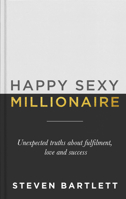 Happy Sexy Millionaire: Unexpected Truths about Fulfilment, Love and Success 1529301491 Book Cover
