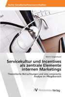 Servicekultur und Incentives als zentrale Elemente internen Marketings: Theoretische Betrachtungen und eine empirische Analyse im Pflegebereich 363942574X Book Cover