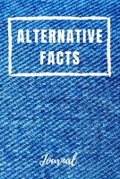 Alternative Facts Journal: Funny Political Create Your Own Facts Blank Dot Grid and Lined Notebook Gift 6" x 9" 1693902060 Book Cover