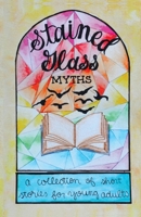 Stained Glass Myths: A Collection of Short Stories for Young Adults 1947960369 Book Cover