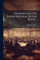 Patriarcha, O El Poder Natural de Los Reyes... 1274722012 Book Cover
