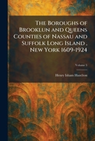 The Boroughs of Brooklun and Queens Counties of Nassau and Suffolk Long Island, New York 1609-1924 1025507398 Book Cover