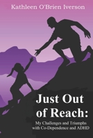 Just Out of Reach: My Challenges and Triumphs with Co-Dependence and ADHD B0BSJ5P89N Book Cover