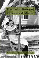 The Early History of Greenwood, Maine 1329690354 Book Cover