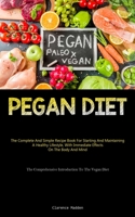 Pegan Diet: The Complete And Simple Recipe Book For Starting And Maintaining A Healthy Lifestyle, With Immediate Effects On The Body And Mind 1837875200 Book Cover