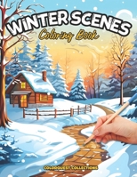 Winter Scenes Coloring Book: Chill and Color - Coloring the Serene Side of the Season B0CNTF4MWF Book Cover