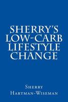 Sherry's Low-Carb Lifestyle Change 1512108790 Book Cover