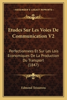 Etudes Sur Les Voies De Communication V2: Perfectionnees Et Sur Les Lois Economiques De La Production Du Transport (1847) 1166787311 Book Cover