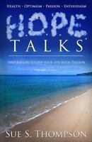 H.O.P.E. Talks: Inspiration to Live Your Life with Passion 1492975192 Book Cover
