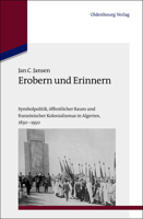 Erobern und Erinnern: Symbolpolitik, öffentlicher Raum und französischer Kolonialismus in Algerien 1830-1950 3486723618 Book Cover